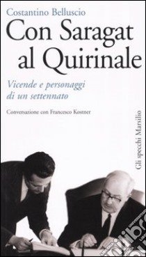 Con Saragat al Quirinale. Vicende e personaggi di un settennato libro di Belluscio Costantino - Kostner Francesco