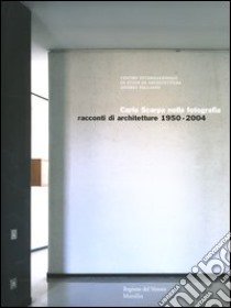 Carlo Scarpa nella fotografia. Racconti di architetture 1950-2004. Catalogo della mostra (Vicenza, 24 settembre 2004-9 gennaio 2005) libro di Zannier I. (cur.); Beltramini G. (cur.)