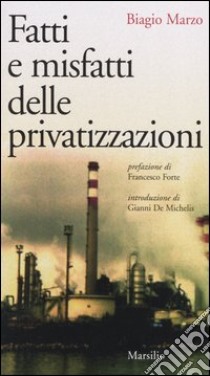Fatti e misfatti delle privatizzazioni libro di Marzo Biagio