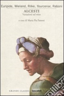 Alcesti. Variazioni sul mito libro di Pattoni M. P. (cur.)