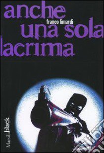 Anche una sola lacrima libro di Limardi Franco