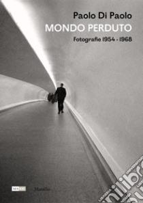 Paolo Di Paolo. Mondo perduto. Fotografie 1954-1968. Ediz. illustrata libro di Calvenzi G. (cur.)