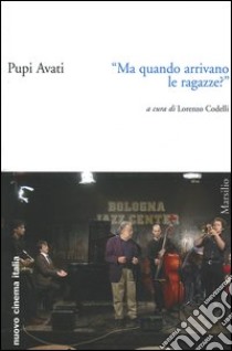 «Ma quando arrivano le ragazze?» libro di Avati Pupi