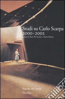 Studi su Carlo Scarpa 2000-2002 libro di Forster K. W. (cur.); Marini P. (cur.)