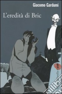 L'eredità di Bric libro di Gardumi Giacomo