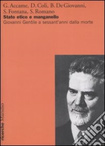 Stato etico e manganello. Giovanni Gentile a sessant'anni dalla morte libro