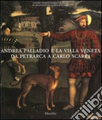 Andrea Palladio e la villa veneta da Petrarca a Carlo Scarpa. Catalogo della mostra (Vicenza, 5 marzo-3 luglio 2005) libro di Beltramini G. (cur.); Burns H. (cur.)