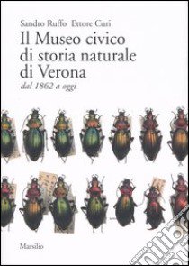 Il Museo civico di storia naturale di Verona dal 1862 a oggi libro di Ruffo Sandro - Curi Ettore