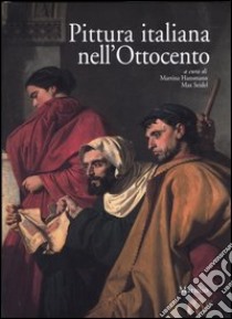 Pittura italiana nell'Ottocento. Atti del Convegno (Firenze, 7-10 ottobre 2002) libro di Hansmann M. (cur.); Seidel M. (cur.)