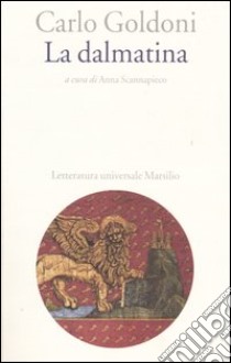 La dalmatina libro di Goldoni Carlo; Scannapieco A. (cur.)