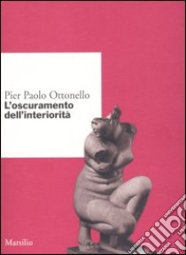 L'oscuramento dell'interiorità libro di Ottonello P. Paolo