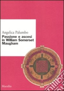 Passione e ascesi in William Somerset Maugham libro di Palumbo Angelica