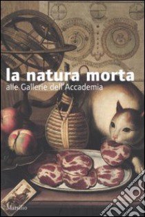 La natura morta alle gallerie dell'Accademia. Catalogo della mostra (Venezia, 6 settembre 2005-8 gennaio 2006) libro di Nepi Scirè G. (cur.); Rossi S. (cur.)