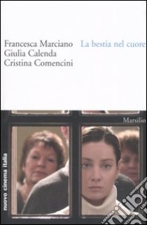 La bestia nel cuore libro di Marciano Francesca - Calenda Giulia - Comencini Cristina