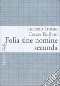 Folia sine nomine secunda libro di Troisio L. (cur.); Ruffato C. (cur.)