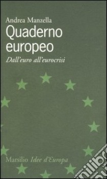 Quaderno europeo. Dall'euro all'eurocrisi libro di Manzella Andrea