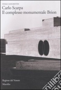 Carlo Scarpa. Il complesso monumentale Brion libro di Zanchettin Vitale