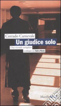 Un giudice solo. Una vicenda esemplare. A colloquio con Andrea Monda libro di Carnevale Corrado - Monda Andrea