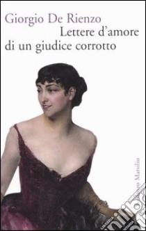 Lettere d'amore di un giudice corrotto libro di De Rienzo Giorgio