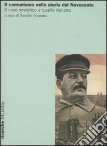 Il comunismo nella storia del Novecento. Il caso sovietico e quello italiano libro