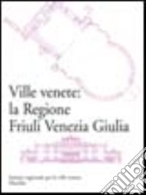 Ville venete: la regione Friuli Venezia Giulia libro di Pratali Maffei S. (cur.)