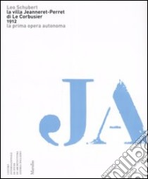 La villa Jeanneret-Perret di Le Corbusier. 1912. La prima opera autonoma libro di Schubert Leo