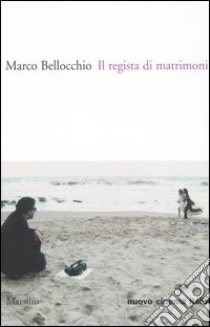 Il regista di matrimoni libro di Bellocchio Marco