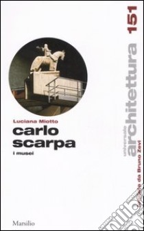 Carlo Scarpa. I musei libro di Miotto Luciana