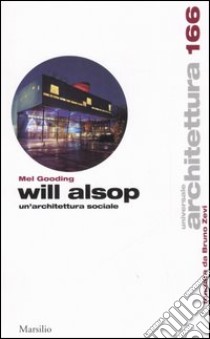 Will Alsop. Un'architettura sociale libro di Gooding Mel; Stecich L. (cur.)