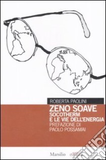 Zeno Soave. Socotherm e le vie dell'energia libro di Paolini Roberta