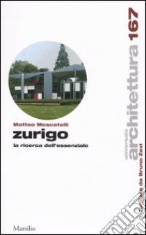 Zurigo. La ricerca dell'essenziale libro di Moscatelli Matteo