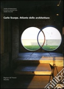 Carlo Scarpa. Atlante delle architetture libro di Beltramini G. (cur.); Zannier I. (cur.)