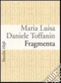 Fragmenta libro di Daniele Toffanin M. Luisa