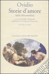 Storie d'amore (dalle Metamorfosi). Testo latino a fronte libro di Ovidio P. Nasone; Pianezzola E. (cur.)