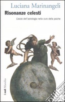 Risonanze celesti. L'aiuto dell'astrologia nella cura della psiche libro di Marinangeli Luciana