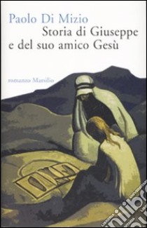 Storia di Giuseppe e del suo amico Gesù libro di Di Mizio Paolo