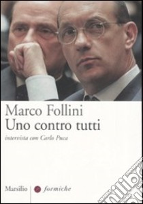 Uno contro tutti. Intervista con Carlo Puca libro di Follini Marco - Puca Carlo