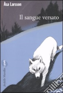 Il sangue versato libro di Larsson Åsa