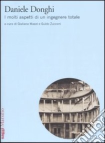 Daniele Donghi. I molti aspetti di un ingegnere totale libro di Mazzi G. (cur.); Zucconi G. (cur.)