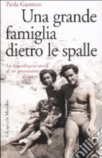 Una grande famiglia dietro le spalle. La straordinaria storia di tre generazioni di attori libro di Gassman Paola