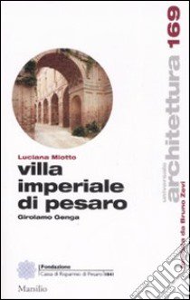 La Villa Imperiale. Girolamo Genga a Pesaro libro di Miotto Luciana