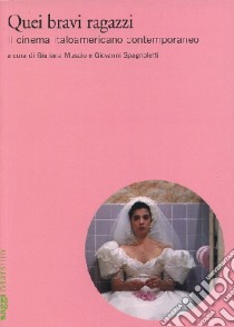 Quei bravi ragazzi. Il cinema italoamericano contemporaneo libro di Muscio G. (cur.); Spagnoletti G. (cur.)