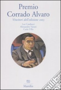 Premio Corrado Alvaro. Vincitori dell'edizione 2003 libro di Canducci Lea; Villa Carlo; Varani Alessandro