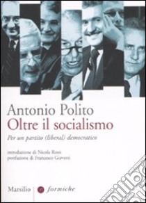 Oltre il socialismo. Per un partito (liberal) democratico libro di Polito Antonio