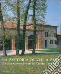 La fattoria di villa Emo. Il nuovo Centro Servizi del Credito Trevigiano libro