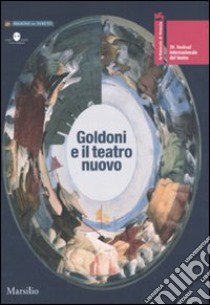 La Biennale di Venezia. 39º Festival internazionale di teatro. Goldoni e il teatro nuovo. Catalogo della mostra (Venezia, 18-29 luglio 2007) libro di Canziani R. (cur.)