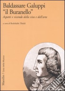 Baldassarre Galuppi «il Buranello». Aspetti e vicende della vita e dell'arte libro di Tibaldi R. (cur.)