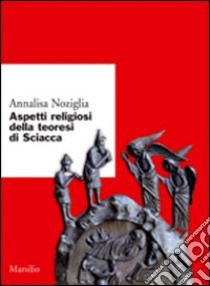 Aspetti religiosi della teoresi di Sciacca libro di Noziglia Annalisa