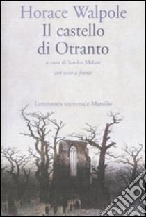 Il castello di Otranto. Testo inglese a fronte libro di Walpole Horace; Melani S. (cur.)