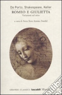 Romeo e Giulietta. Variazioni sul mito. Da Porto, Shakespeare, Keller libro di Azzone Zweifel A. R. (cur.)